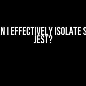 How Can I Effectively Isolate State in Jest?