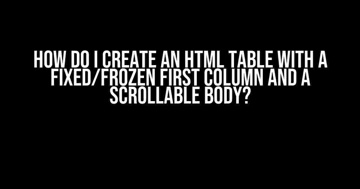 How do I create an HTML table with a fixed/frozen first column and a scrollable body?