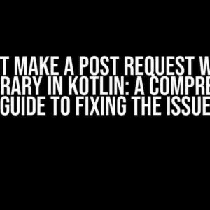 I Cannot Make a POST Request with the Ktor Library in Kotlin: A Comprehensive Guide to Fixing the Issue