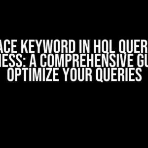 Replace Keyword in HQL Query and Slowness: A Comprehensive Guide to Optimize Your Queries