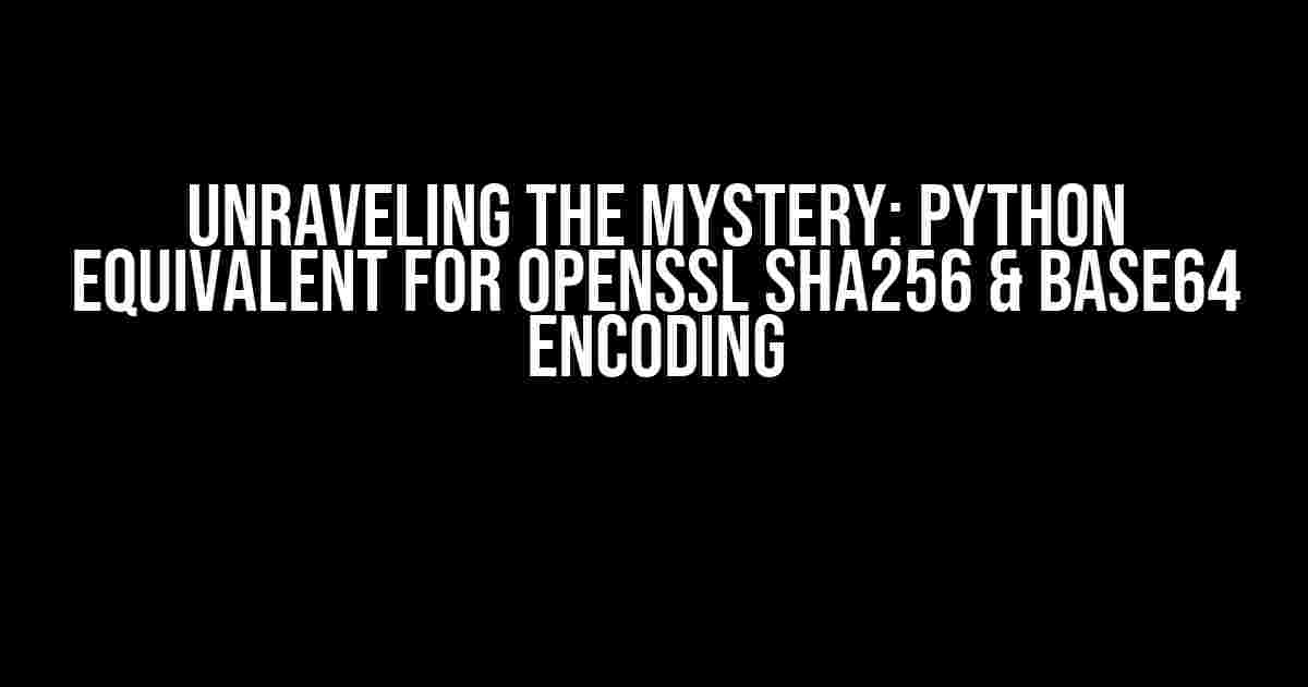 Unraveling the Mystery: Python Equivalent for OpenSSL SHA256 & Base64 Encoding