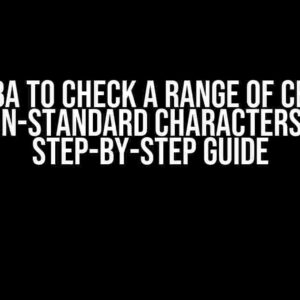 Using VBA to Check a Range of Cells for Non-Standard Characters: A Step-by-Step Guide